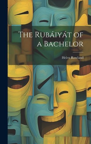 Cover image for The Rubaiyat of a Bachelor