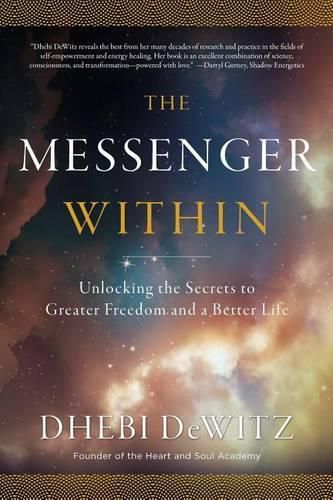 Cover image for The Messenger Within: Unlocking the Secrets to Greater Freedom and a Better Life