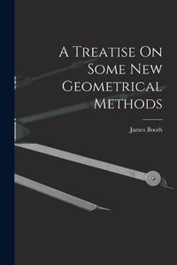 Cover image for A Treatise On Some New Geometrical Methods