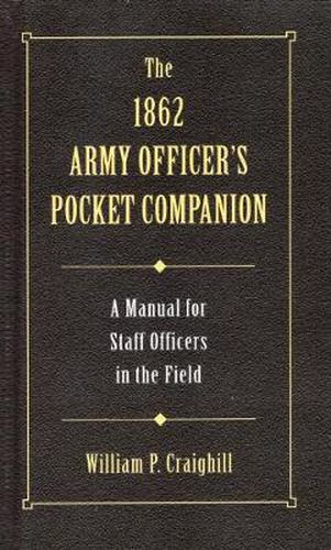 The 1862 Army Officer's Pocket Companion: A Manual for Staff Officers in the Field