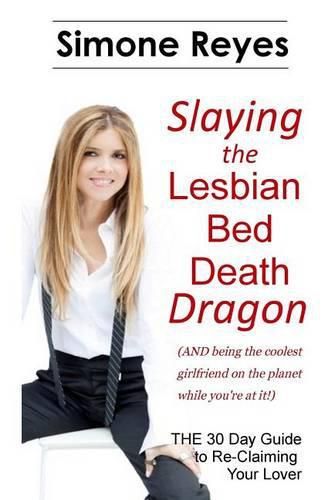 Cover image for Slaying the Lesbian Bed Death Dragon: The 30 Day Guide to Re-Claiming Your Lover