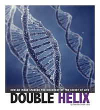 Cover image for Double Helix: How an Image Sparked the Discovery of the Secret of Life