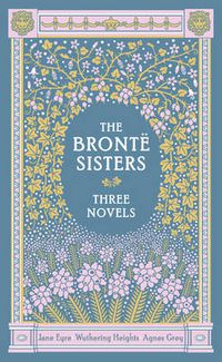 Cover image for The Bronte Sisters Three Novels (Barnes & Noble Collectible Classics: Omnibus Edition): Jane Eyre - Wuthering Heights - Agnes Grey