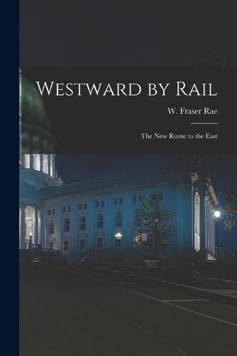 Cover image for Westward by Rail: the New Route to the East