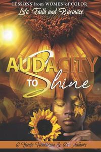 Cover image for Audacity to Shine: Lessons from Women of Color Life, Faith and Business