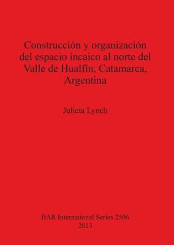 Cover image for Construccion y organizacion del espacio incaico al norte del Valle de Hualfin Catamarca Argentina