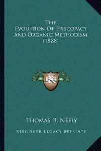 Cover image for The Evolution of Episcopacy and Organic Methodism (1888)