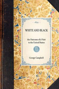 Cover image for White and Black: The Outcome of a Visit to the United States