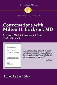 Cover image for Conversations with Milton H. Erickson MD Vol 3: Volume III, Changing Children and Families