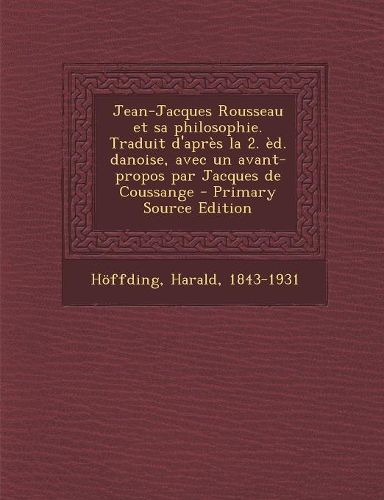 Cover image for Jean-Jacques Rousseau et sa philosophie. Traduit d'apres la 2. ed. danoise, avec un avant-propos par Jacques de Coussange