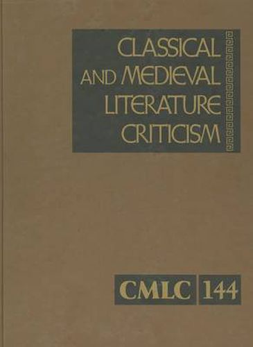 Cover image for Classical and Medieval Literature Criticism, Volume 144: Criticism of the Works of World Authors from Classical Antiquity Through the Fourteenth Century, from the First Appraisals to Current Evaluations