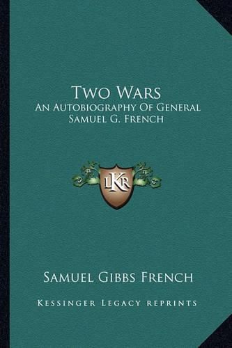 Two Wars: An Autobiography of General Samuel G. French