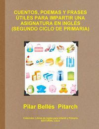 Cover image for Cuentos, Poemas Y Frases Utiles Para Impartir UNA Asignatura En Ingles (Segundo Ciclo De Primaria)