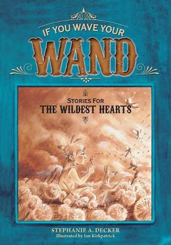 Cover image for If You Wave Your Wand: Stories For The Wildest Hearts