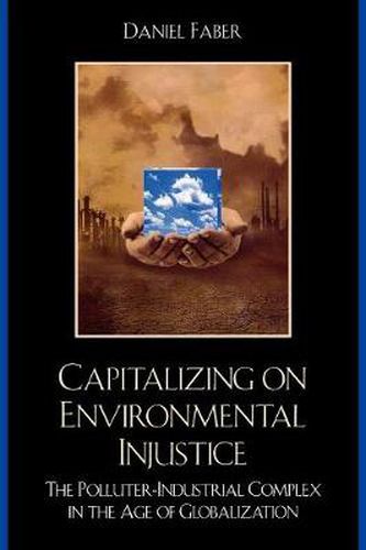 Cover image for Capitalizing on Environmental Injustice: The Polluter-Industrial Complex in the Age of Globalization