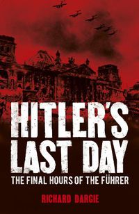 Cover image for Hitler's Last Day: The Final Hours of the Fuhrer