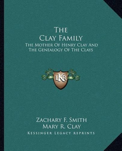 The Clay Family: The Mother of Henry Clay and the Genealogy of the Clays