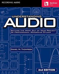 Cover image for Understanding Audio - 2nd Edition: Getting the Most out of Your Project or Professional Recording Studio