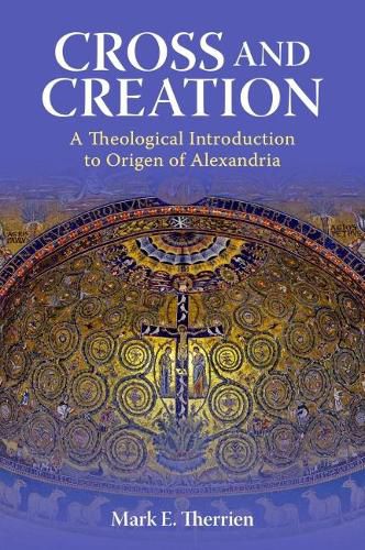 Cross and Creation: A Theological A24 to Origen of Alexandria