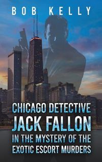 Cover image for Chicago Detective Jack Fallon in the Mystery of the Exotic Escort Murders