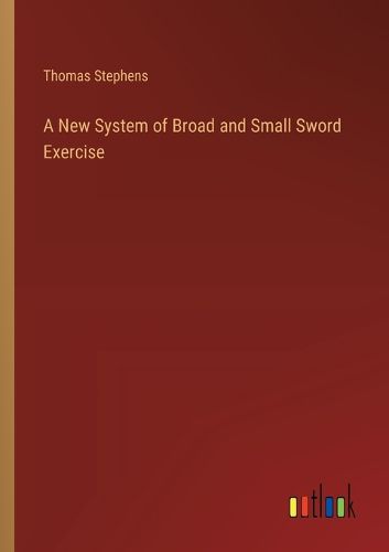 Cover image for A New System of Broad and Small Sword Exercise