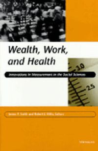 Cover image for Wealth, Work and Health: Innovations in Measurement in the Social Sciences