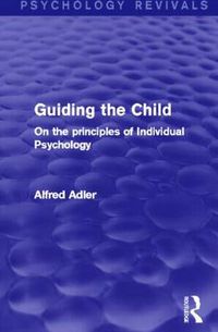 Cover image for Guiding the Child: On the principles of Individual Psychology