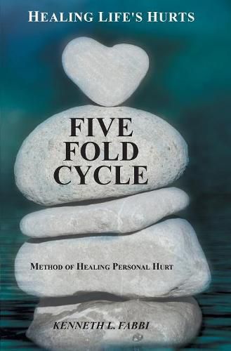 Cover image for Five Fold Cycle - Method of Healing Personal Hurt: Healing Life's Hurts