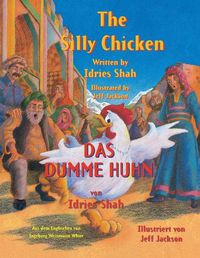 Cover image for The Silly Chicken -- Das dumme Huhn: Bilingual English-German Edition / Zweisprachige Ausgabe Englisch-Deutsch