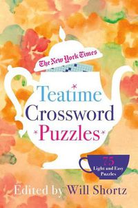 Cover image for The New York Times Teatime Crossword Puzzles: 75 Light and Easy Puzzles