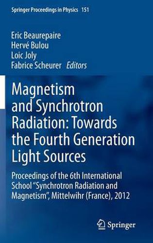 Cover image for Magnetism and Synchrotron Radiation: Towards the Fourth Generation Light Sources: Proceedings of the 6th International School  Synchrotron Radiation and Magnetism , Mittelwihr (France), 2012