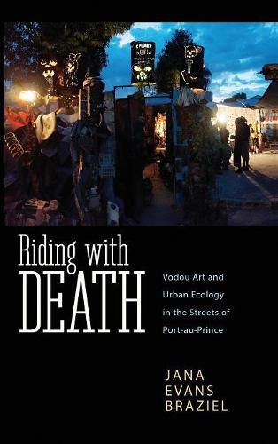 Cover image for Riding with Death: Vodou Art and Urban Ecology in the Streets of Port-au-Prince