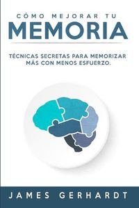 Cover image for Como mejorar tu memoria: Tecnicas secretas para memorizar mas con menos esfuerzo