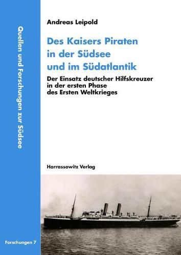 Cover image for Des Kaisers Piraten in Der Sudsee Und Im Sudatlantik: Der Einsatz Deutscher Hilfskreuzer in Der Ersten Phase Des Ersten Weltkrieges
