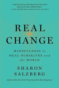 Cover image for Real Change: Mindfulness to Heal Ourselves and the World