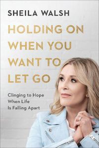 Cover image for Holding On When You Want to Let Go - Clinging to Hope When Life Is Falling Apart