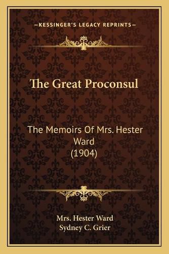 The Great Proconsul: The Memoirs of Mrs. Hester Ward (1904)