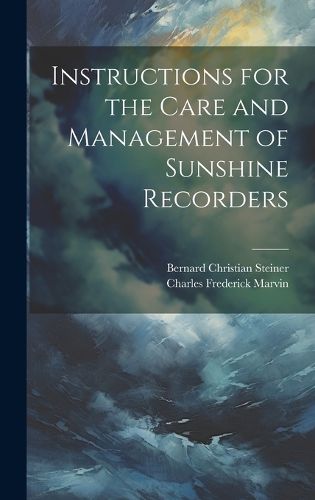 Cover image for Instructions for the Care and Management of Sunshine Recorders