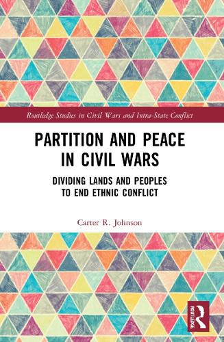 Cover image for Partition and Peace in Civil Wars: Dividing Lands and Peoples to End Ethnic Conflict