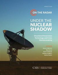 Cover image for Under the Nuclear Shadow: Situational Awareness Technology and Crisis Decisionmaking