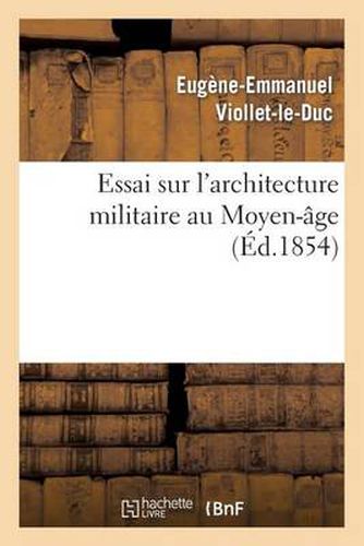 Essai Sur l'Architecture Militaire Au Moyen-Age