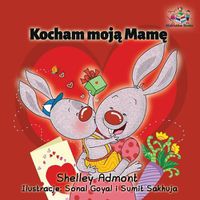 Cover image for Kocham Moja Mame: I Love My Mom - Polish Children's Book