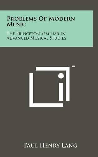 Problems of Modern Music: The Princeton Seminar in Advanced Musical Studies