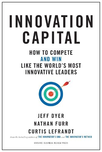 Cover image for Innovation Capital: How to Compete--and Win--Like the World's Most Innovative Leaders