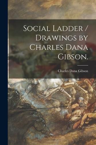 Social Ladder / Drawings by Charles Dana Gibson.