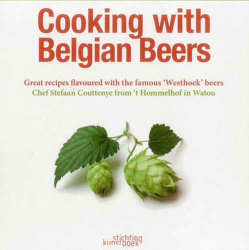 Cooking with Belgian Beers: Great Recipes Flavoured with the Famous 'Westhoek' Beers