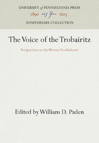 Cover image for The Voice of the Trobairitz: Perspectives on the Women Troubadours