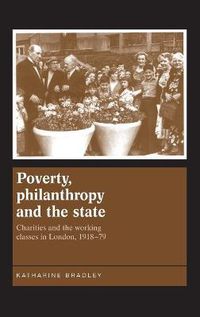 Cover image for Poverty, Philanthropy and the State: Charities and the Working Classes in London, 1918-79