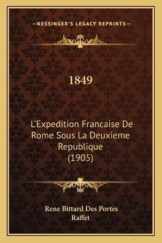 1849: L'Expedition Francaise de Rome Sous La Deuxieme Republique (1905)