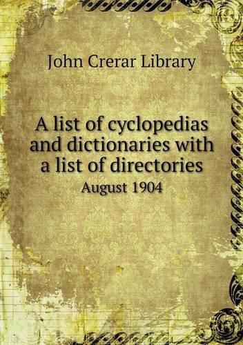 Cover image for A list of cyclopedias and dictionaries with a list of directories August 1904